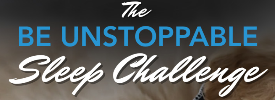 BE UNSTOPPABLE SLEEP CHALLENGE